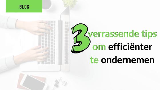 Efficient ondernemen 3 tips